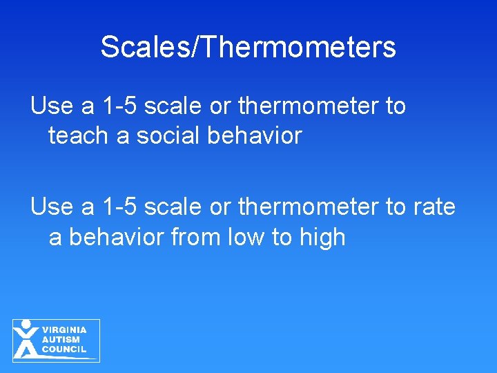 Scales/Thermometers Use a 1 -5 scale or thermometer to teach a social behavior Use