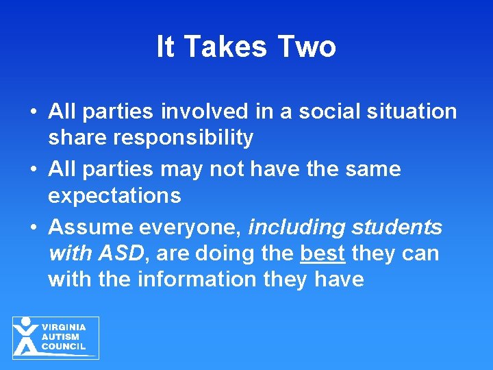It Takes Two • All parties involved in a social situation share responsibility •
