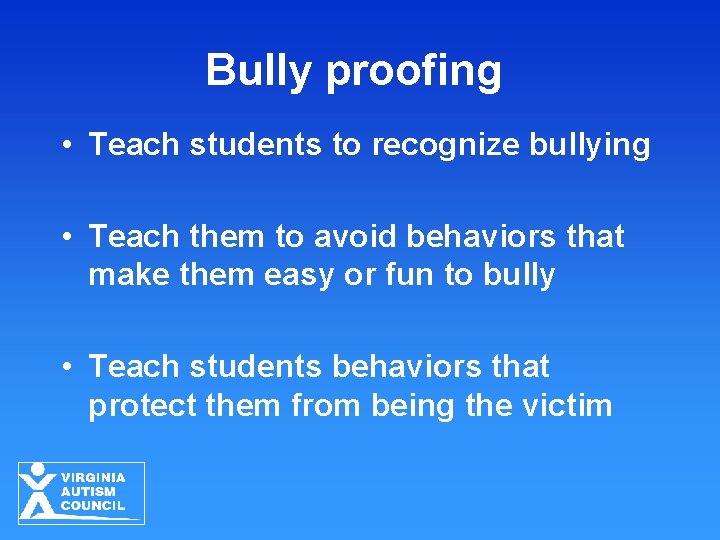 Bully proofing • Teach students to recognize bullying • Teach them to avoid behaviors