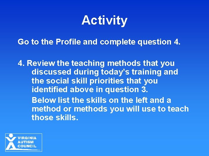 Activity Go to the Profile and complete question 4. 4. Review the teaching methods