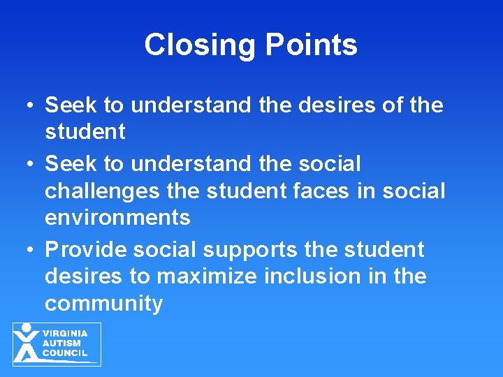 Closing Points • Seek to understand the desires of the student • Seek to