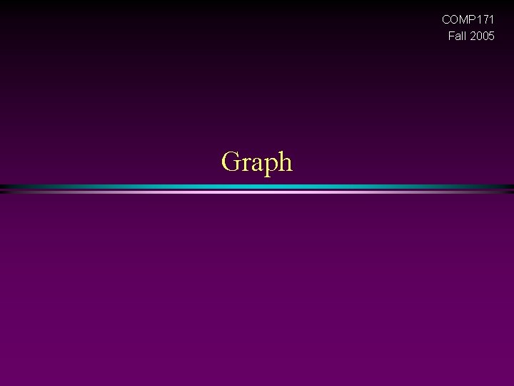 COMP 171 Fall 2005 Graph 