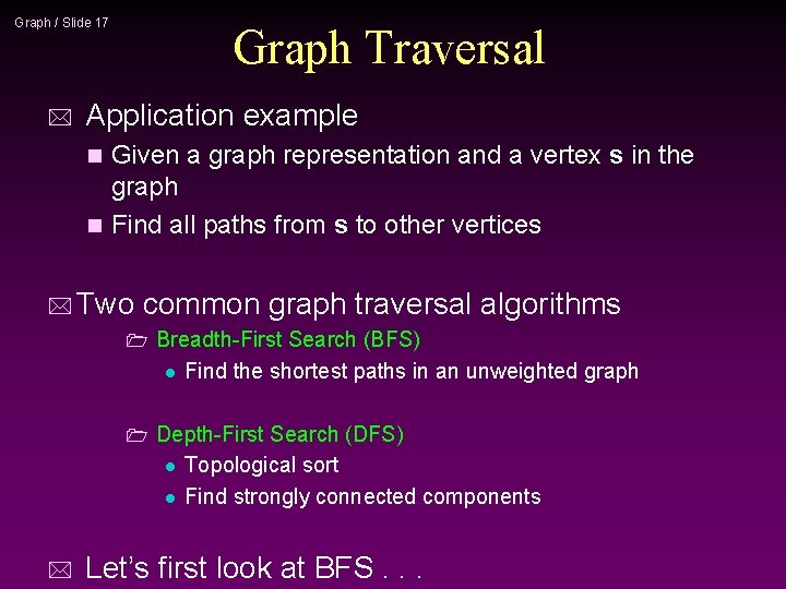 Graph / Slide 17 * Graph Traversal Application example Given a graph representation and