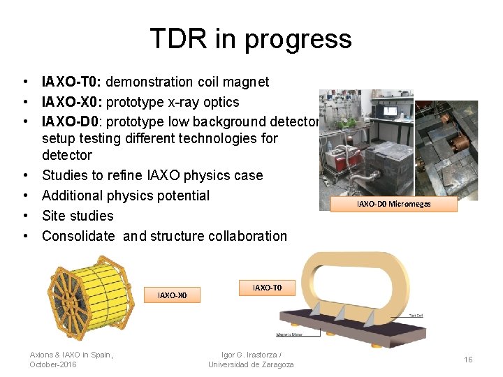 TDR in progress • IAXO-T 0: demonstration coil magnet • IAXO-X 0: prototype x-ray