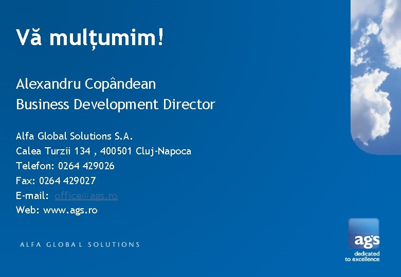 Vă mulţumim! Alexandru Copândean Business Development Director Alfa Global Solutions S. A. Calea Turzii