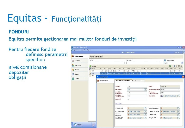 Equitas - Funcţionalităţi FONDURI Equitas permite gestionarea mai multor fonduri de investiţii Pentru fiecare