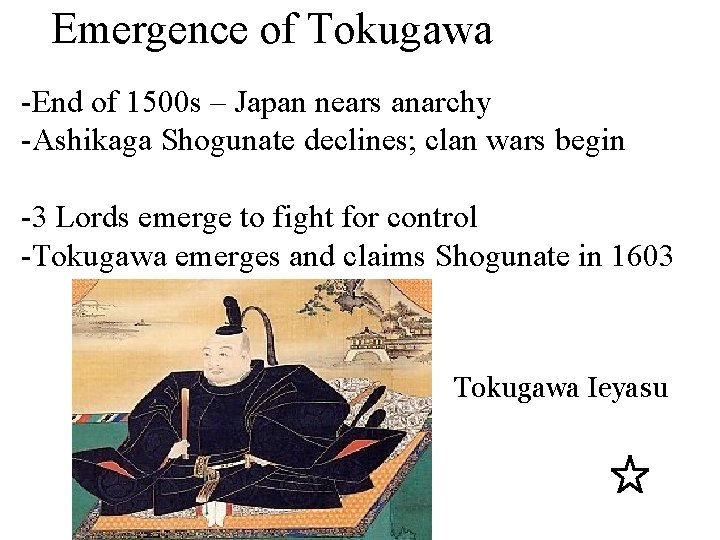 Emergence of Tokugawa -End of 1500 s – Japan nears anarchy -Ashikaga Shogunate declines;