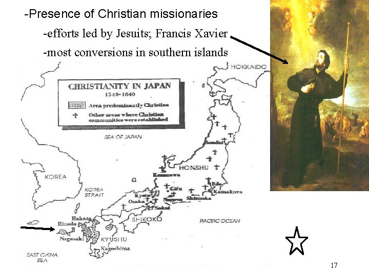 -Presence of Christian missionaries -efforts led by Jesuits; Francis Xavier -most conversions in southern