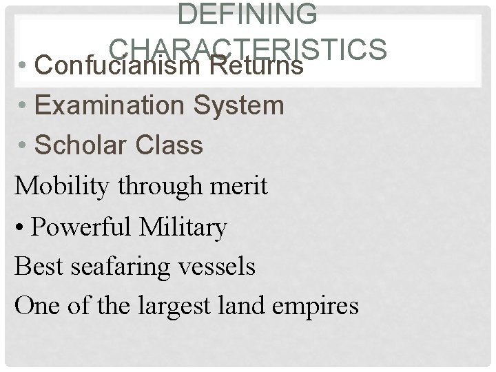 DEFINING CHARACTERISTICS • Confucianism Returns • Examination System • Scholar Class Mobility through merit