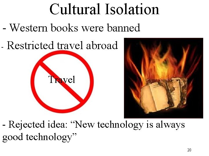Cultural Isolation - Western books were banned - Restricted travel abroad Travel - Rejected