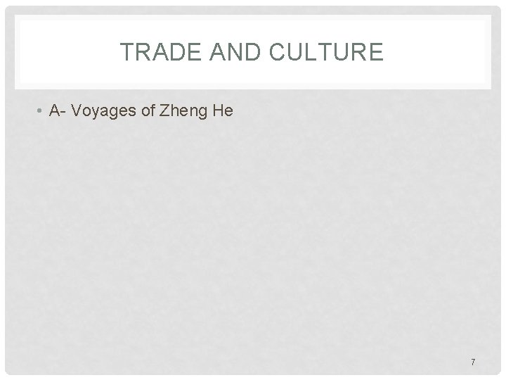 TRADE AND CULTURE • A- Voyages of Zheng He 7 