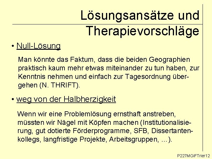 Lösungsansätze und Therapievorschläge • Null-Lösung Man könnte das Faktum, dass die beiden Geographien praktisch