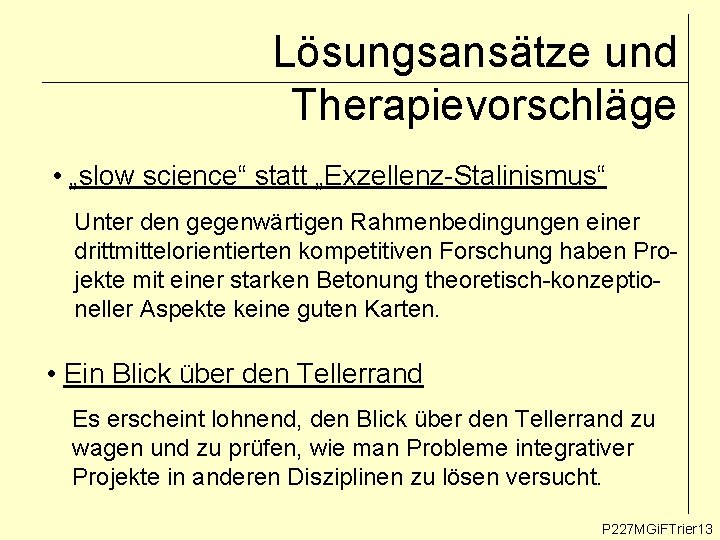 Lösungsansätze und Therapievorschläge • „slow science“ statt „Exzellenz-Stalinismus“ Unter den gegenwärtigen Rahmenbedingungen einer drittmittelorientierten