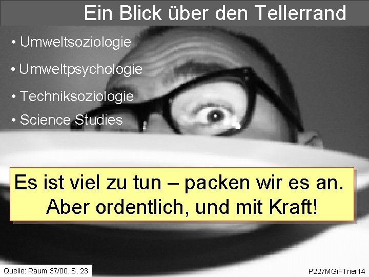 Ein Blick über den Tellerrand • Umweltsoziologie • Umweltpsychologie • Techniksoziologie • Science Studies