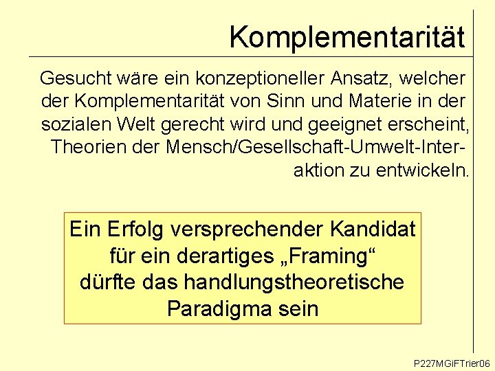 Komplementarität Gesucht wäre ein konzeptioneller Ansatz, welcher der Komplementarität von Sinn und Materie in