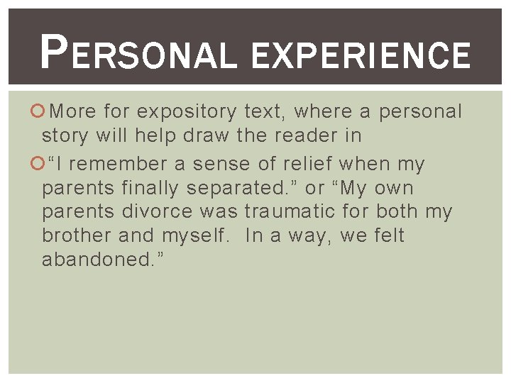 PERSONAL EXPERIENCE More for expository text, where a personal story will help draw the