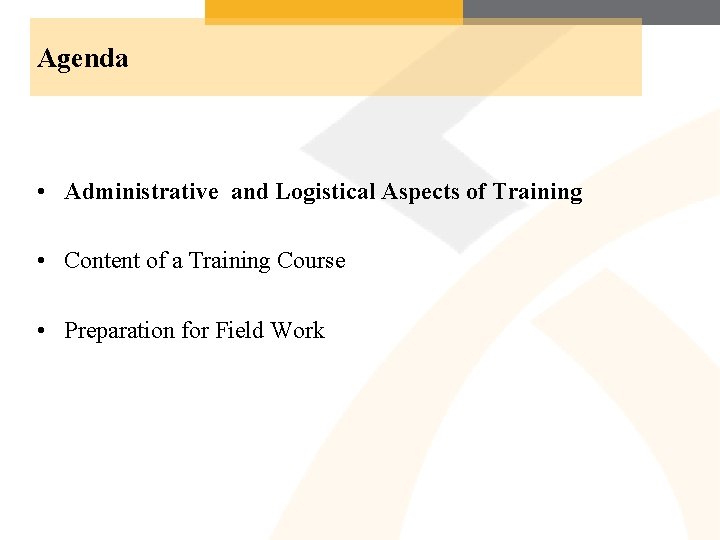 Agenda • Administrative and Logistical Aspects of Training • Content of a Training Course