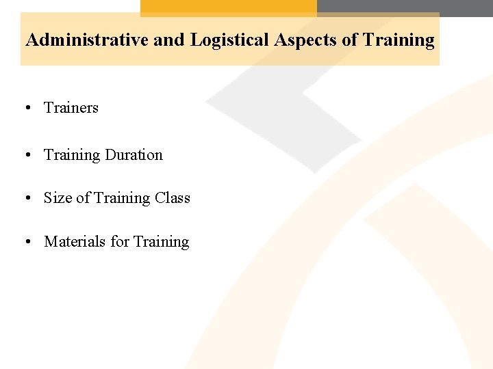 Administrative and Logistical Aspects of Training • Trainers • Training Duration • Size of