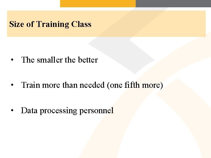 Size of Training Class • The smaller the better • Train more than needed