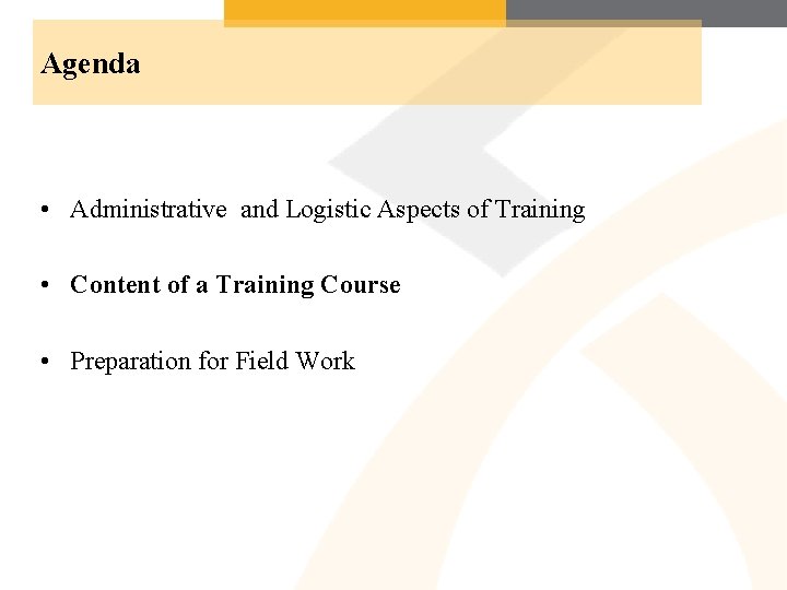 Agenda • Administrative and Logistic Aspects of Training • Content of a Training Course