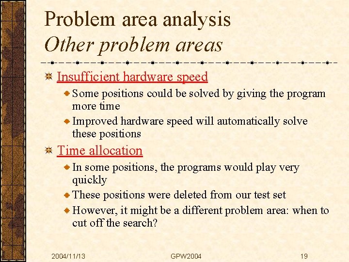 Problem area analysis Other problem areas Insufficient hardware speed Some positions could be solved