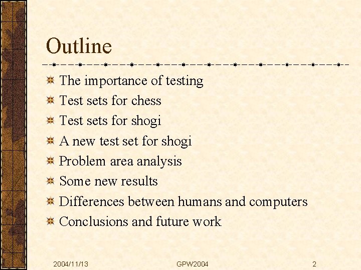 Outline The importance of testing Test sets for chess Test sets for shogi A