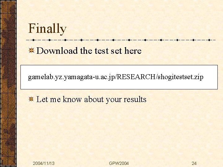 Finally Download the test set here gamelab. yz. yamagata-u. ac. jp/RESEARCH/shogitestset. zip Let me