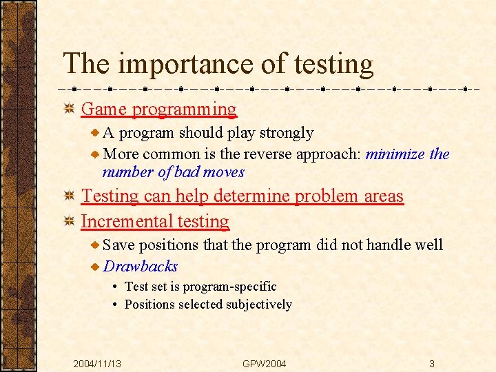 The importance of testing Game programming A program should play strongly More common is