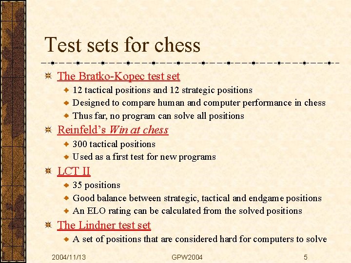 Test sets for chess The Bratko-Kopec test set 12 tactical positions and 12 strategic