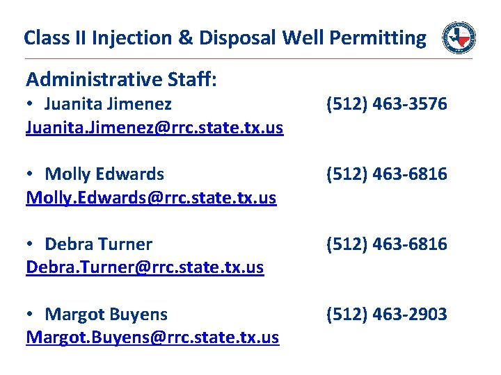 Class II Injection & Disposal Well Permitting Administrative Staff: • Juanita Jimenez Juanita. Jimenez@rrc.