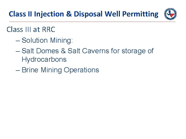 Class II Injection & Disposal Well Permitting Class III at RRC – Solution Mining: