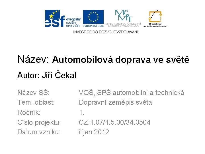 Název: Automobilová doprava ve světě Autor: Jiří Čekal Název SŠ: Tem. oblast: Ročník: Číslo