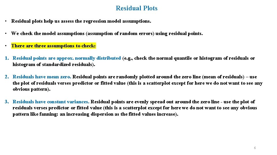 Residual Plots • Residual plots help us assess the regression model assumptions. • We