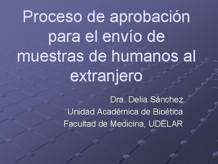 Proceso de aprobación para el envío de muestras de humanos al extranjero Dra. Delia