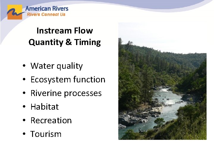 Instream Flow Quantity & Timing • • • Water quality Ecosystem function Riverine processes