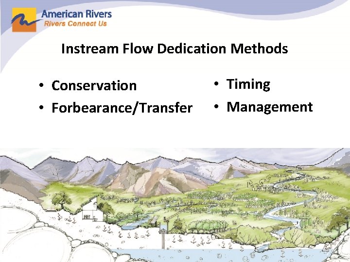 Instream Flow Dedication Methods • Conservation • Forbearance/Transfer • Timing • Management 