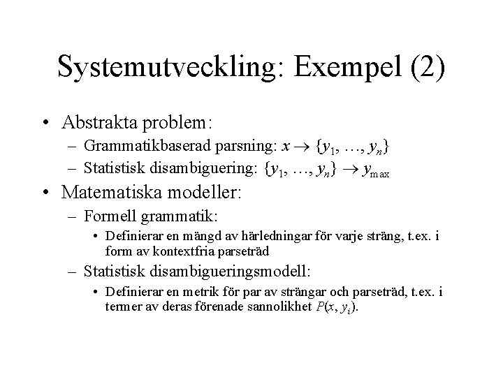 Systemutveckling: Exempel (2) • Abstrakta problem: – Grammatikbaserad parsning: x {y 1, …, yn}