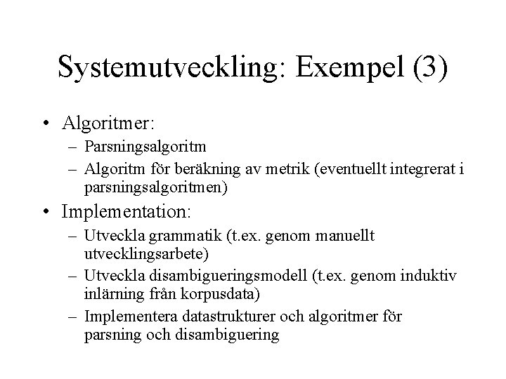 Systemutveckling: Exempel (3) • Algoritmer: – Parsningsalgoritm – Algoritm för beräkning av metrik (eventuellt
