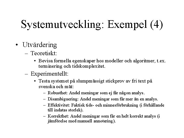 Systemutveckling: Exempel (4) • Utvärdering – Teoretiskt: • Bevisa formella egenskaper hos modeller och