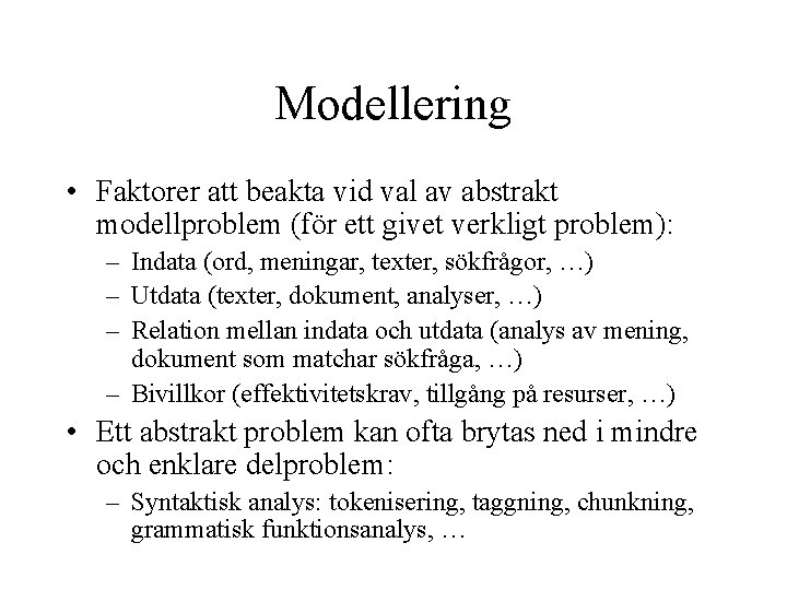 Modellering • Faktorer att beakta vid val av abstrakt modellproblem (för ett givet verkligt