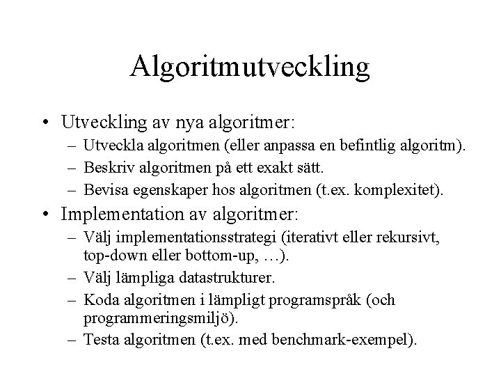 Algoritmutveckling • Utveckling av nya algoritmer: – Utveckla algoritmen (eller anpassa en befintlig algoritm).