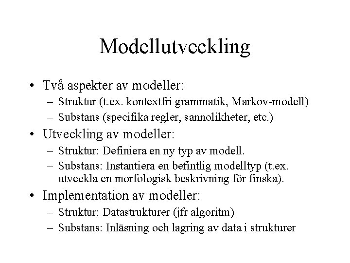 Modellutveckling • Två aspekter av modeller: – Struktur (t. ex. kontextfri grammatik, Markov-modell) –