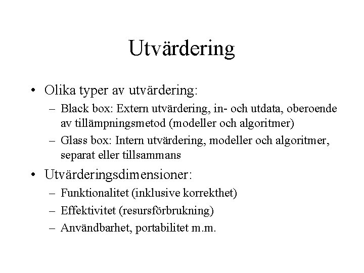 Utvärdering • Olika typer av utvärdering: – Black box: Extern utvärdering, in- och utdata,