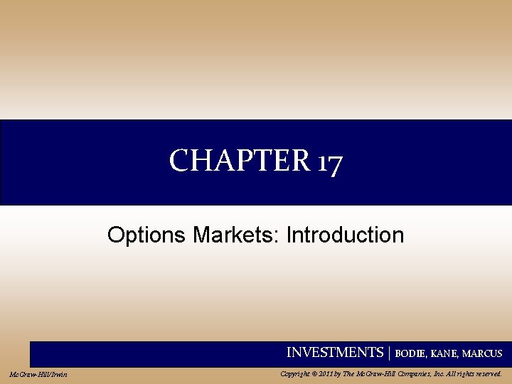 CHAPTER 17 Options Markets: Introduction INVESTMENTS | BODIE, KANE, MARCUS Mc. Graw-Hill/Irwin Copyright ©