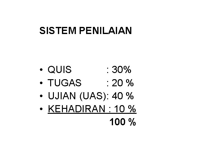 SISTEM PENILAIAN • • QUIS : 30% TUGAS : 20 % UJIAN (UAS): 40