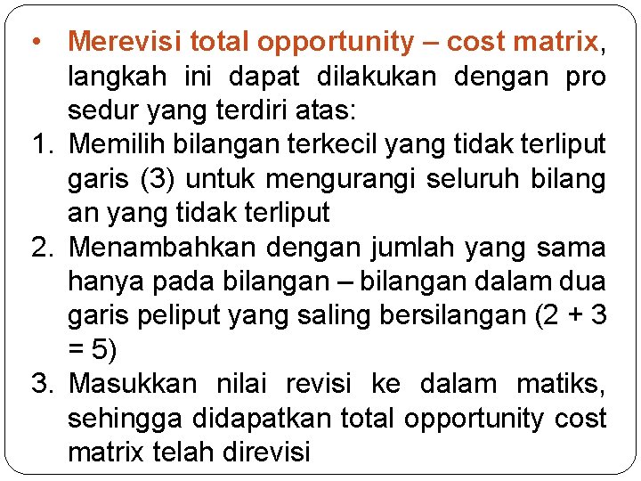  • Merevisi total opportunity – cost matrix, langkah ini dapat dilakukan dengan pro