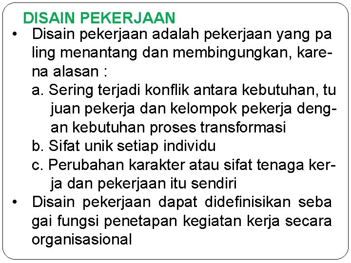 DISAIN PEKERJAAN • Disain pekerjaan adalah pekerjaan yang pa ling menantang dan membingungkan, karena