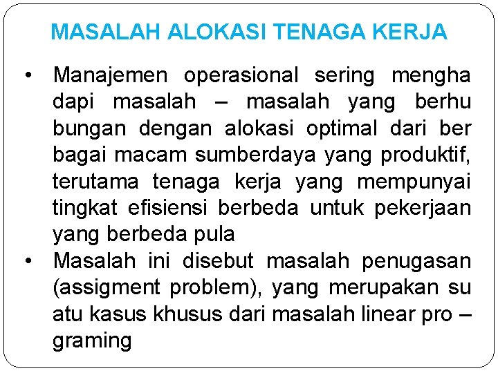 MASALAH ALOKASI TENAGA KERJA • Manajemen operasional sering mengha dapi masalah – masalah yang MASALAH ALOKASI TENAGA KERJA • Manajemen operasional sering mengha dapi masalah – masalah yang
