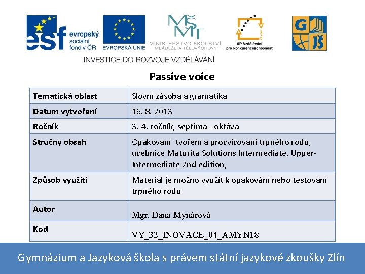 Passive voice Tematická oblast Slovní zásoba a gramatika Datum vytvoření 16. 8. 2013 Ročník