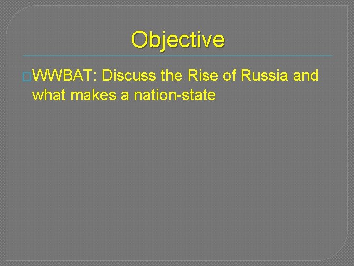 Objective �WWBAT: Discuss the Rise of Russia and what makes a nation-state 